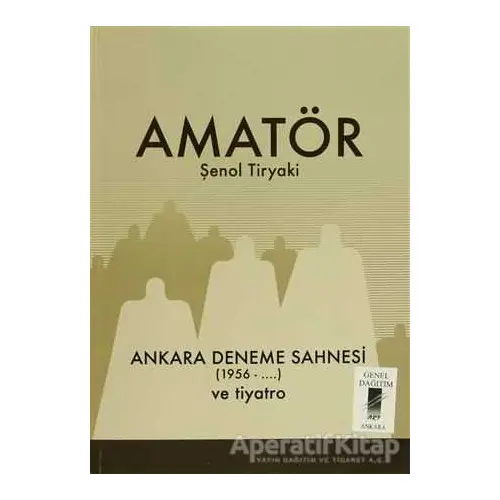 Amatör - Ankara Deneme Sahnesi (1956-...) ve Tiyatro - Şenol Tiryaki - Art Basın Yayın Hizmetleri