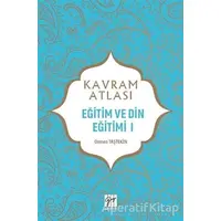 Eğitim ve Din Eğitimi 1 - Kavram Atlası - Osman Taştekin - Gazi Kitabevi