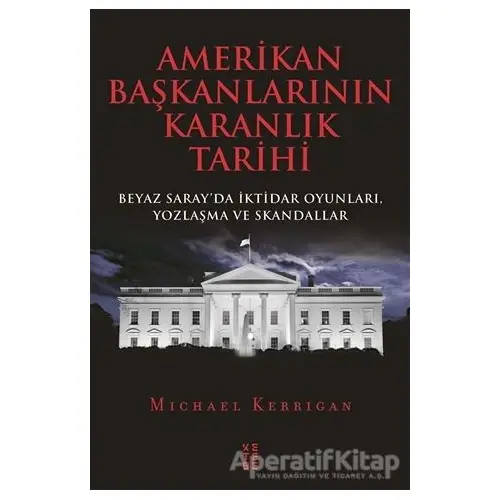 Amerikan Başkanlarının Karanlık Tarihi - Michael Kerrigan - Ketebe Yayınları