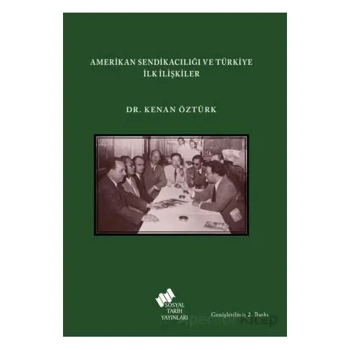 Amerikan Sendikacılığı ve Türkiye İlk İlişkiler - Kenan Öztürk - Sosyal Tarih Yayınları