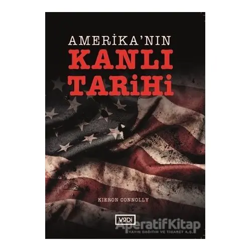 Amerika’nın Kanlı Tarihi - Kieron Connolly - Vadi Yayınları