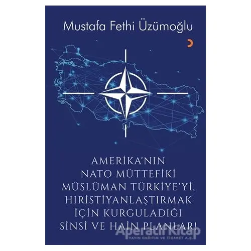 Amerika’nın Nato Müttefiki Müslüman Türkiye’yi Hıristiyanlaştırmak için Kurguladığı Sinsi ve Hain Pl