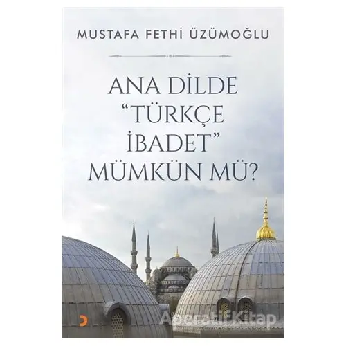 Ana Dilde Türkçe İbadet Mümkün mü? - Mustafa Fethi Üzümoğlu - Cinius Yayınları