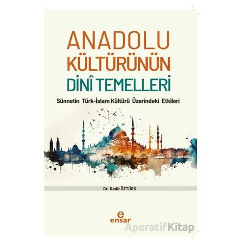 Anadolu Kültürünün Dini Temelleri - Sünnetin Türkislam Kültürü Üzerindeki Etkileri