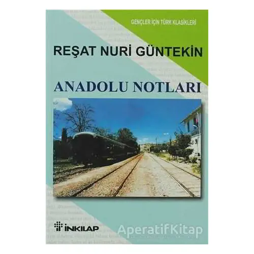 Anadolu Notları - Reşat Nuri Güntekin - İnkılap Kitabevi