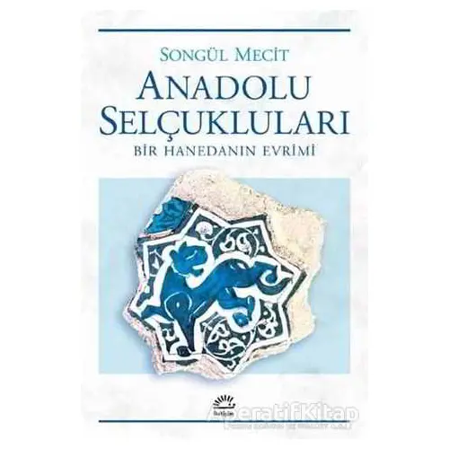 Anadolu Selçukluları - Songül Mecit - İletişim Yayınevi