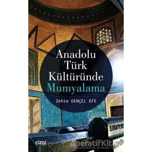 Anadolu Türk Kültüründe Mumyalama - Zehra Gençel Efe - Çizgi Kitabevi Yayınları