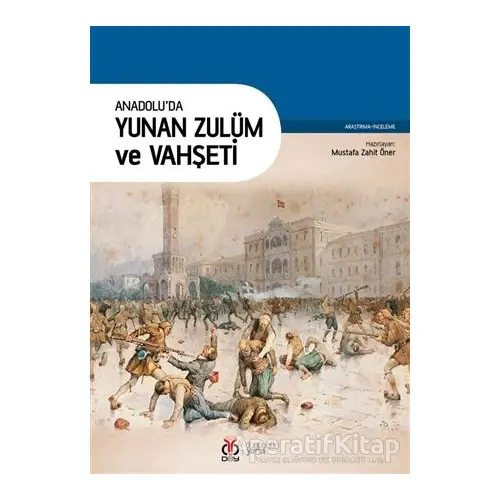 Anadoluda Yunan Zulüm ve Vahşeti - Mustafa Zahit Öner - DBY Yayınları