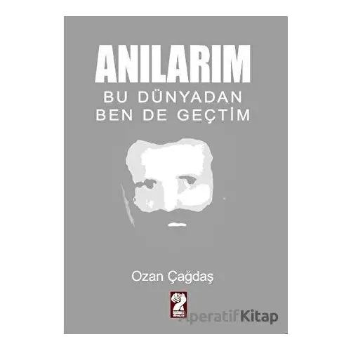 Anılarım - Bu Dünyadan Ben de Geçtim - Ozan Çağdaş - İştirak Yayınevi