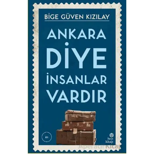 Ankara Diye İnsanlar Vardır - Bige Güven Kızılay - Hep Kitap