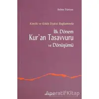 İlk Dönem Kur’an Tasavvuru ve Dönüşümü - Selim Türcan - Ankara Okulu Yayınları
