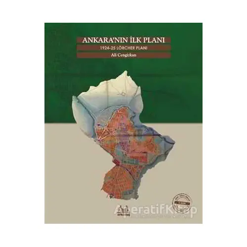 Ankara’nın İlk Planı 1924-25 Lörcher Planı - Ali Cengizkan - Arkadaş Yayınları