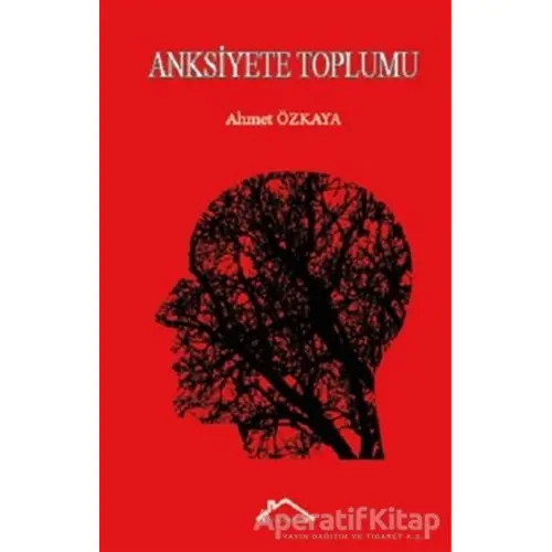 Anksiyete Toplumu - Ahmet Özkaya - Kırmızı Çatı Yayınları