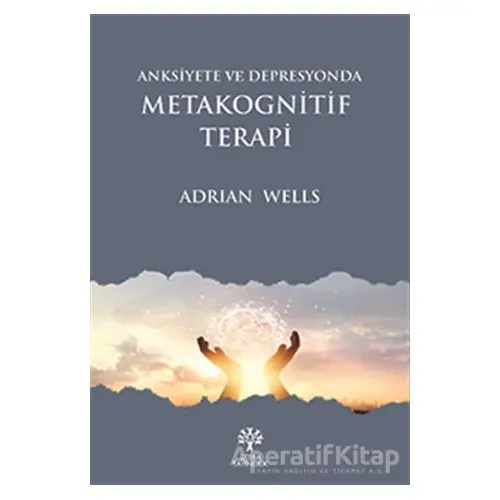 Anksiyete ve Depresyonda Metakognitif Terapi - Adrian Wells - Litera Yayıncılık