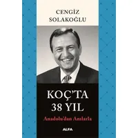 Koç’ta 38 Yıl - Cengiz Solakoğlu - Alfa Yayınları