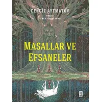 Masallar ve Efsaneler - Cengiz Aytmatov - Ketebe Yayınları