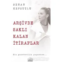 Arşivde Saklı Kalan İtiraflar - Benan Kepsutlu - Nemesis Kitap