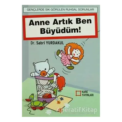 Anne Artık Ben Büyüdüm! - Sabri Yurdakul - Kare Yayınları - Ders Kitapları