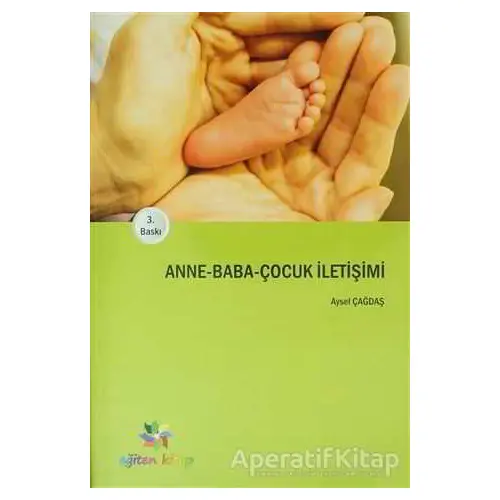 Anne - Baba - Çocuk İletişimi - Aysel Çağdaş - Eğiten Kitap