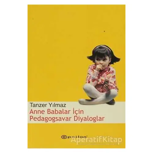 Anne Babalar İçin Pedagogsavar Diyaloglar - Tanzer Yılmaz - Epsilon Yayınevi