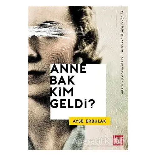 Anne Bak Kim Geldi? - Ayşe Erbulak - Labirent Yayınları