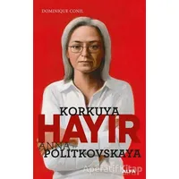 Korkuya Hayır - Anna Politkovskaya - Dominiquen Conil - Alfa Yayınları