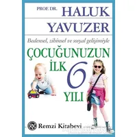 Bedensel, Zihinsel ve Sosyal Gelişimiyle Çocuğunuzun İlk 6 Yılı - Haluk Yavuzer - Remzi Kitabevi