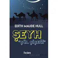 Şeyh - Çöl Çiçeği - E.Maude Hull - Parşömen Yayınları