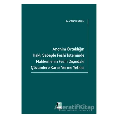 Anonim Ortaklığın Haklı Sebeple Feshi İsteminde Mahkemenin Fesih Dışındaki Çözümlere Karar Verme Yet