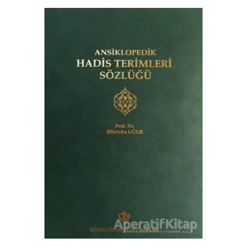 Ansiklopedik Hadis Terimleri Sözlüğü - Mücteba Uğur - Türkiye Diyanet Vakfı Yayınları