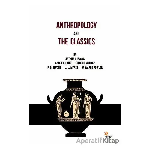 Anthropology And The Classics - Andrew Lang - Kriter Yayınları