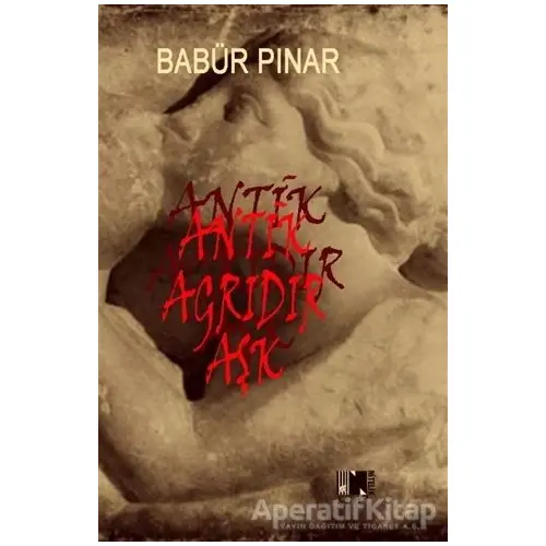Antik Ağrıdır Aşk - Babür Pınar - Nitelik Kitap