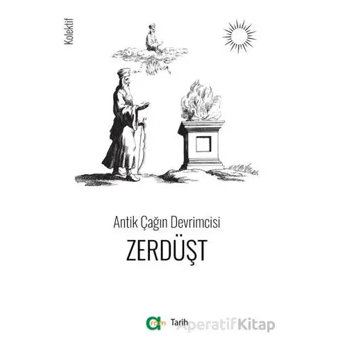 Antik Çağın Devrimcisi - Zerdüşt - Kolektif - Aram Yayınları