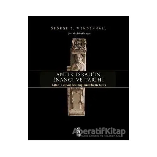 Antik İsrailin İnancı ve Tarihi - George E. Mendenhall - İnsan Yayınları