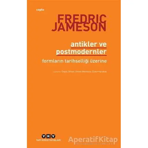 Antikler ve Postmodernler - Fredric Jameson - Yapı Kredi Yayınları