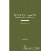Dindarlığın Siyaseti İslami Uyanış ve Feminist Özne - Saba Mahmood - Islık Yayınları