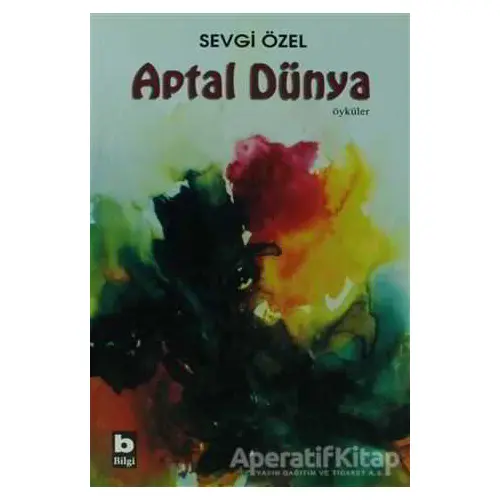 Aptal Dünya - Sevgi Özel - Bilgi Yayınevi