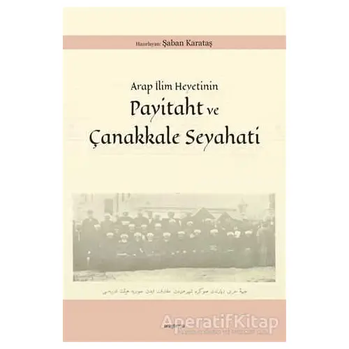 Arap İlim Heyetinin Payitaht ve Çanakkale Seyahati - Şaban Karataş - Araştırma Yayınları