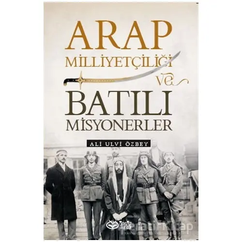 Arap Milliyetçiliği ve Batılı Misyonerler - Ali Ulvi Özbey - Önsöz Yayıncılık