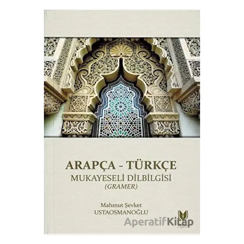 Arapça - Türkçe Mukayeseli Dilbilgisi (Gramer) - Mahmut Şevket Ustaosmanoğlu - Rabbani Yayınevi