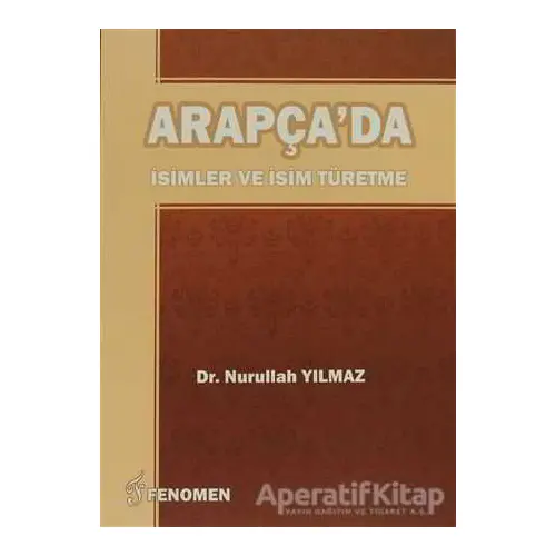 Arapçada İsimler Ve İsim Türetme - Nurullah Yılmaz - Fenomen Yayıncılık