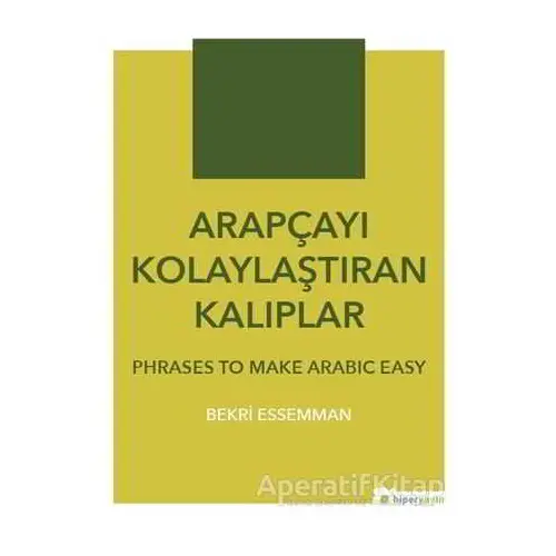 Arapçayı Kolaylaştıran Kalıplar - Phrases To Make Arabic Easy - Bekri Essemman - Hiperlink Yayınları