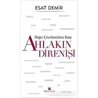 Değer Çözülmelerine Karşı Ahlakın Direnişi - Esat Demir - Bizim Kitaplar Yayınevi