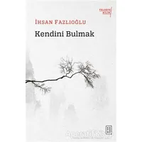 Kendini Bulmak - İhsan Fazlıoğlu - Ketebe Yayınları