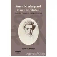 Soren Kierkegaard Hayatı ve Felsefesi - Şeniz Yıldırımer - Hece Yayınları