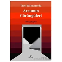 Türk Romanında Arzunun Görüngüleri - Ömriye Bayrak - Günce Yayınları