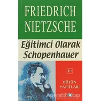 Eğitimci Olarak Schopenhauer - Friedrich Wilhelm Nietzsche - Say Yayınları