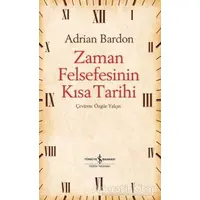 Zaman Felsefesinin Kısa Tarihi - Adrian Bardon - İş Bankası Kültür Yayınları