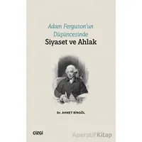 Adam Ferguson’un Düşüncesinde Siyaset ve Ahlak - Ahmet Bingöl - Çizgi Kitabevi Yayınları