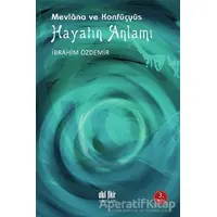 Hayatın Anlamı - Mevlana ve Konfüçyüs - İbrahim Özdemir - Akıl Fikir Yayınları